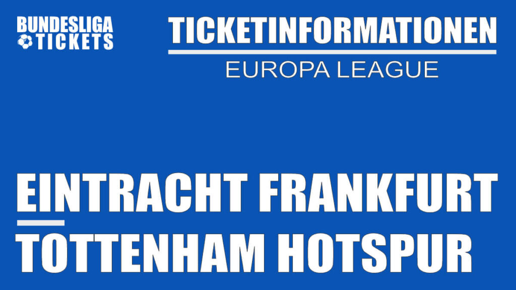 Eintracht Frankfurt gegen Tottenham Hotspur Europa League Ticketinformationen