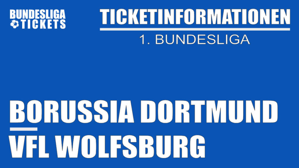 Ticketinformationen für Borussia Dortmund gegen VfL Wolfsburg | 1. Bundesliga Ticketinformationen für Borussia Dortmund gegen VfL Wolfsburg | 1. Bundesliga