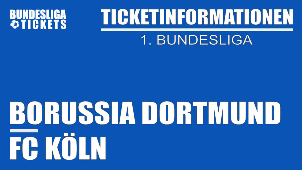Ticketinformationen für Borussia Dortmund gegen 1. FC Köln | 1. Bundesliga Ticketinformationen für Borussia Dortmund gegen 1. FC Köln | 1. Bundesliga