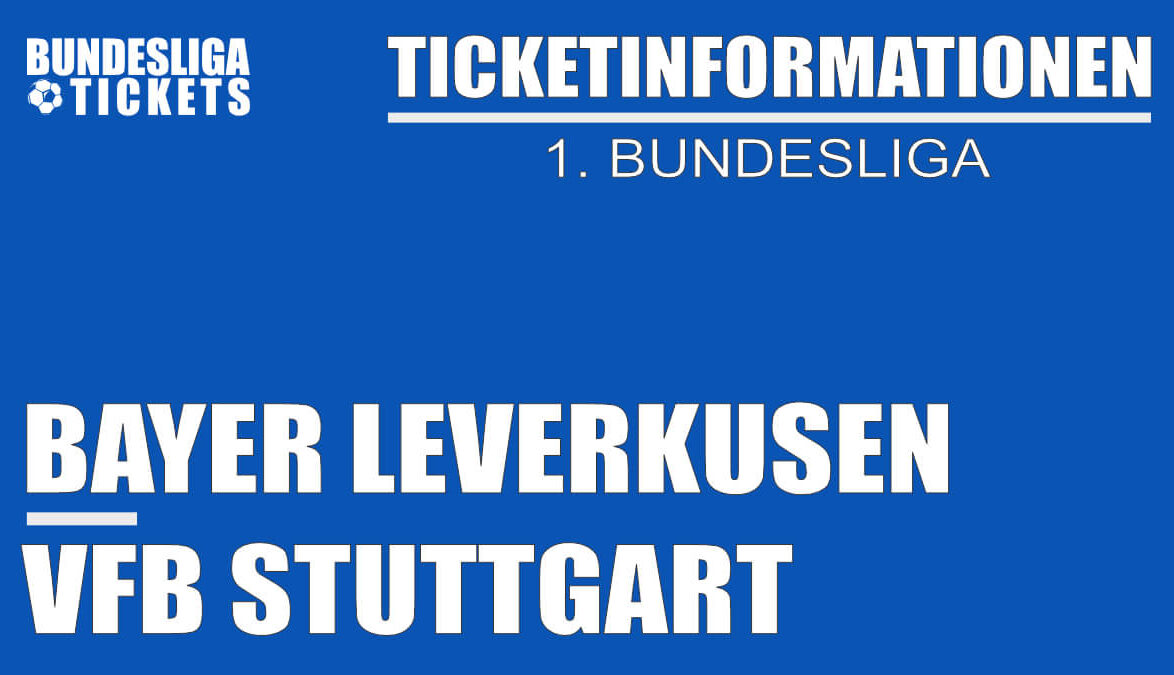 Ticketinformationen für Bayer Leverkusen gegen VfB Stuttgart | 1. Bundesliga