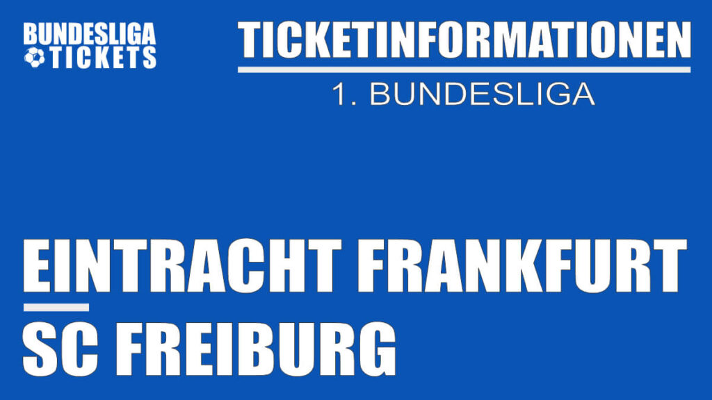 Ticketinformationen für Eintracht Frankfurt gegen SC Freiburg | 1. Bundesliga Ticketinformationen für Eintracht Frankfurt gegen SC Freiburg | 1. Bundesliga