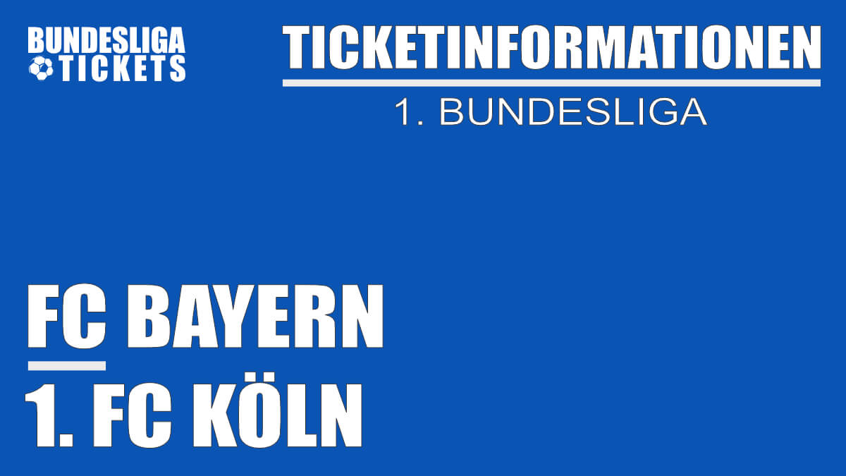 Ticketinformationen für FC Bayern gegen 1. FC Köln | 1. Bundesliga